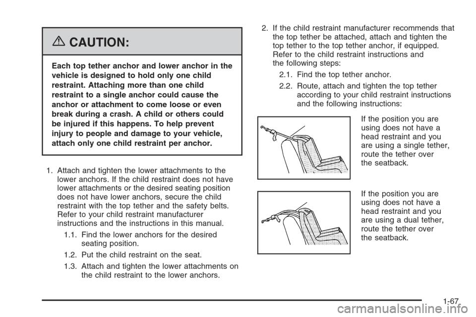 CADILLAC ESCALADE 2006 2.G Manual PDF {CAUTION:
Each top tether anchor and lower anchor in the
vehicle is designed to hold only one child
restraint. Attaching more than one child
restraint to a single anchor could cause the
anchor or atta