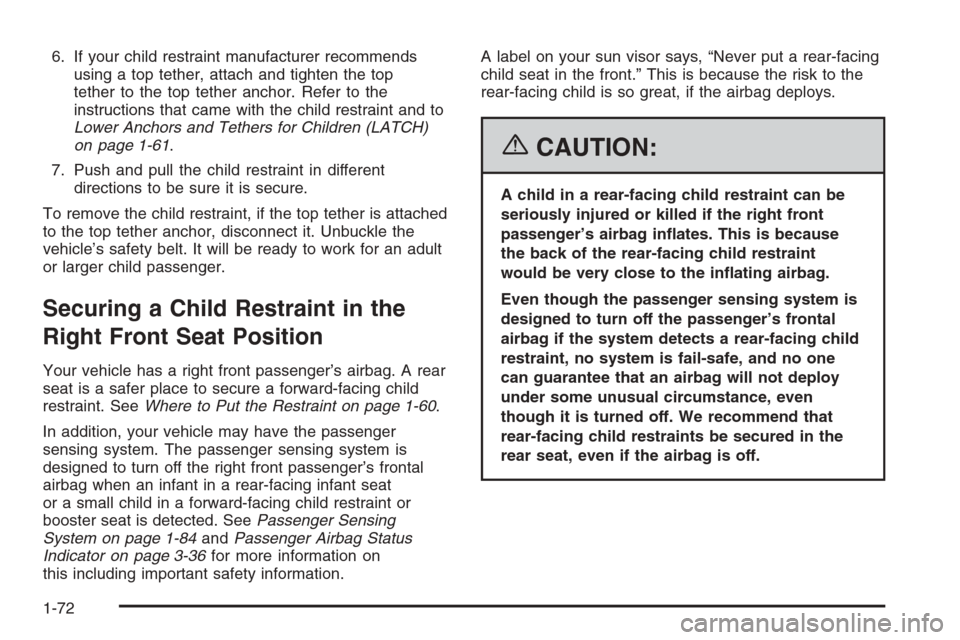 CADILLAC ESCALADE 2006 2.G Manual PDF 6. If your child restraint manufacturer recommends
using a top tether, attach and tighten the top
tether to the top tether anchor. Refer to the
instructions that came with the child restraint and to
L