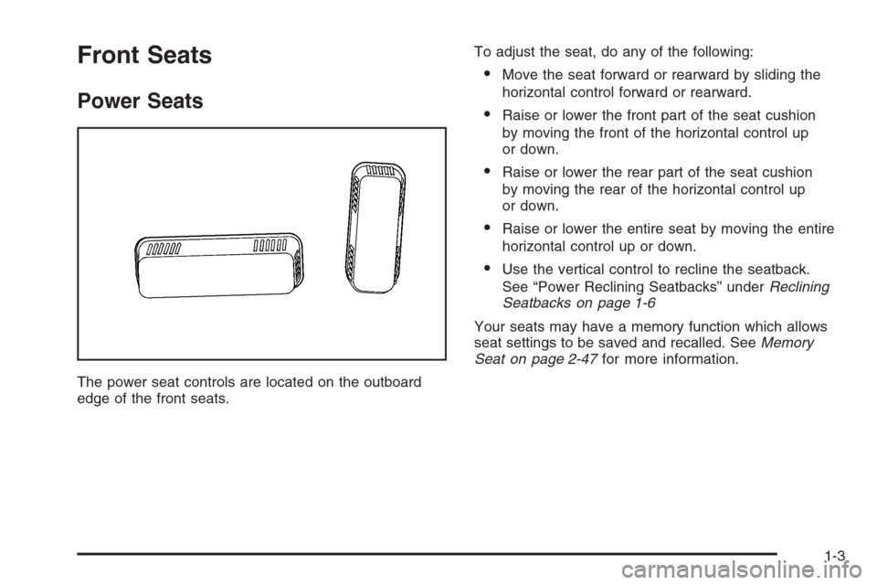 CADILLAC ESCALADE 2006 2.G Owners Manual Front Seats
Power Seats
The power seat controls are located on the outboard
edge of the front seats.To adjust the seat, do any of the following:
Move the seat forward or rearward by sliding the
horiz