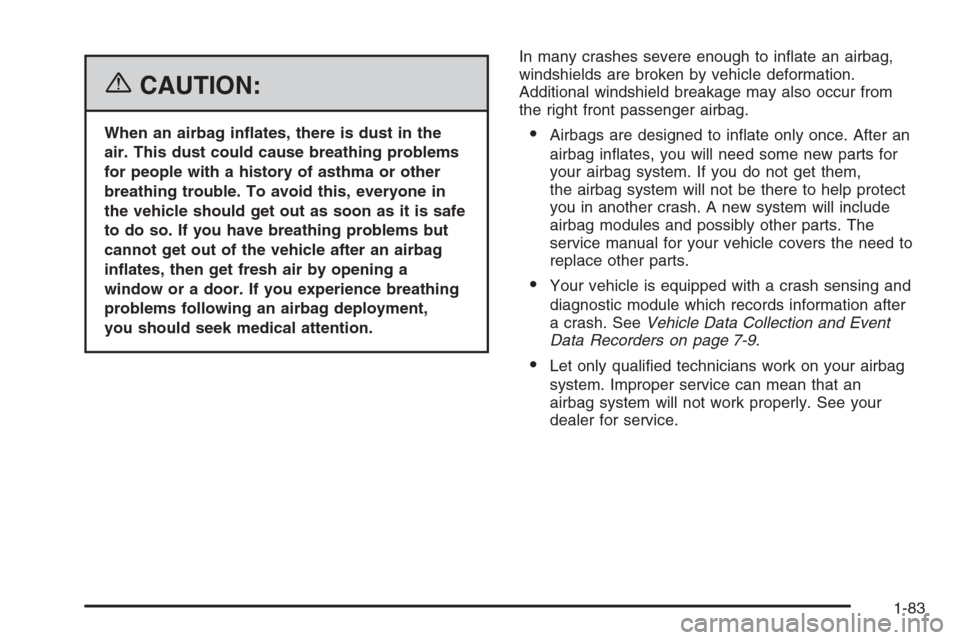 CADILLAC ESCALADE 2006 2.G Owners Manual {CAUTION:
When an airbag in�ates, there is dust in the
air. This dust could cause breathing problems
for people with a history of asthma or other
breathing trouble. To avoid this, everyone in
the vehi