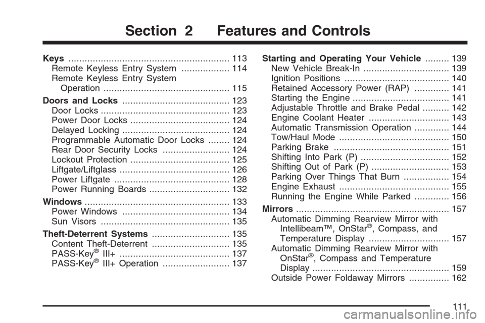 CADILLAC ESCALADE 2007 3.G Owners Manual Keys............................................................ 113
Remote Keyless Entry System.................. 114
Remote Keyless Entry System
Operation............................................