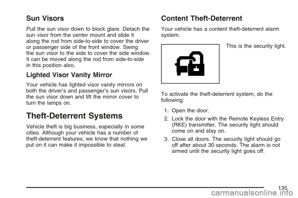 CADILLAC ESCALADE 2007 3.G Owners Manual Sun Visors
Pull the sun visor down to block glare. Detach the
sun visor from the center mount and slide it
along the rod from side-to-side to cover the driver
or passenger side of the front window. Sw CADILLAC ESCALADE 2007 3.G Owners Manual Sun Visors
Pull the sun visor down to block glare. Detach the
sun visor from the center mount and slide it
along the rod from side-to-side to cover the driver
or passenger side of the front window. Sw