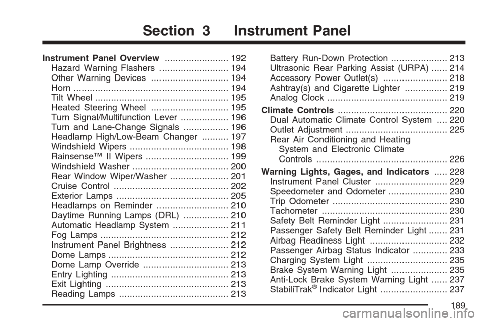 CADILLAC ESCALADE 2007 3.G Owners Manual Instrument Panel Overview........................ 192
Hazard Warning Flashers.......................... 194
Other Warning Devices............................. 194
Horn.................................