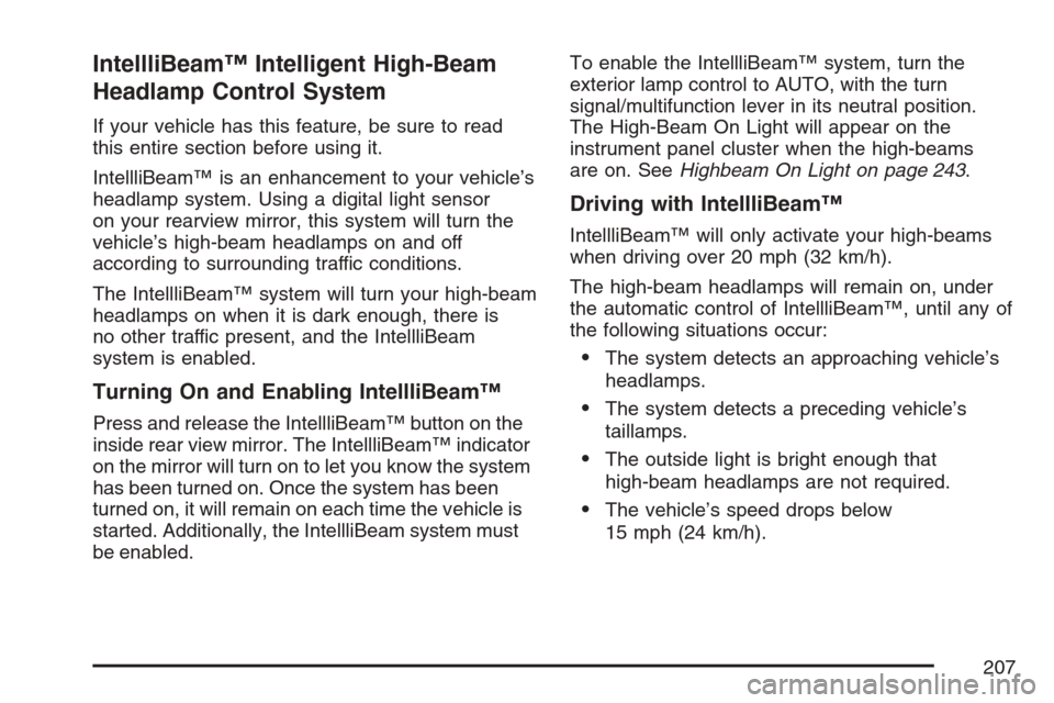 CADILLAC ESCALADE 2007 3.G Owners Manual IntellliBeam™ Intelligent High-Beam
Headlamp Control System
If your vehicle has this feature, be sure to read
this entire section before using it.
IntellliBeam™ is an enhancement to your vehicle