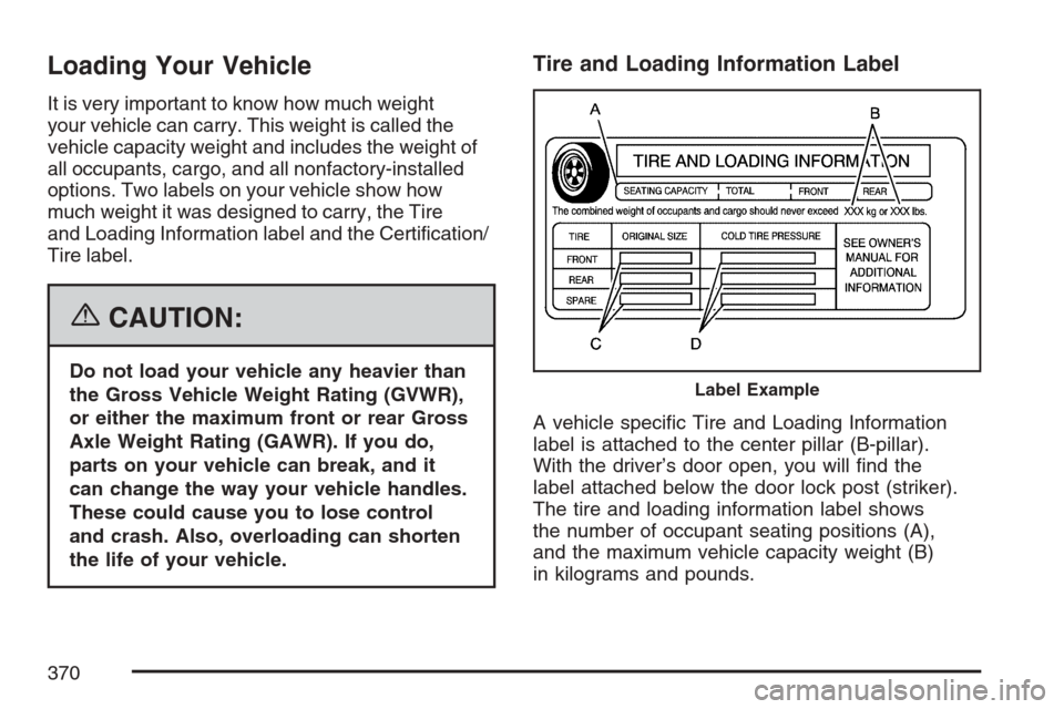 CADILLAC ESCALADE 2007 3.G Owners Manual Loading Your Vehicle
It is very important to know how much weight
your vehicle can carry. This weight is called the
vehicle capacity weight and includes the weight of
all occupants, cargo, and all non CADILLAC ESCALADE 2007 3.G Owners Manual Loading Your Vehicle
It is very important to know how much weight
your vehicle can carry. This weight is called the
vehicle capacity weight and includes the weight of
all occupants, cargo, and all non