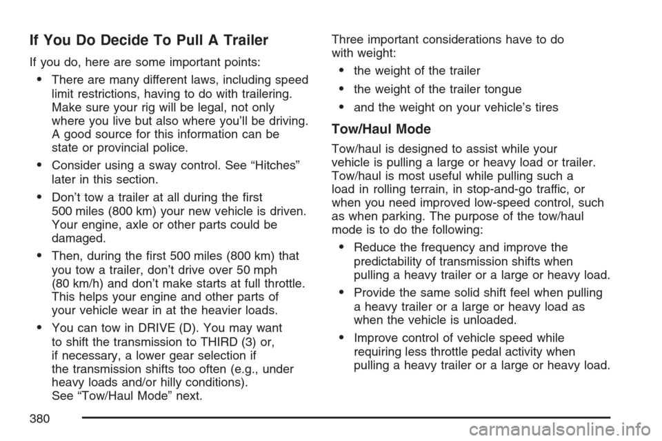 CADILLAC ESCALADE 2007 3.G Owners Guide If You Do Decide To Pull A Trailer
If you do, here are some important points:
There are many different laws, including speed
limit restrictions, having to do with trailering.
Make sure your rig will 