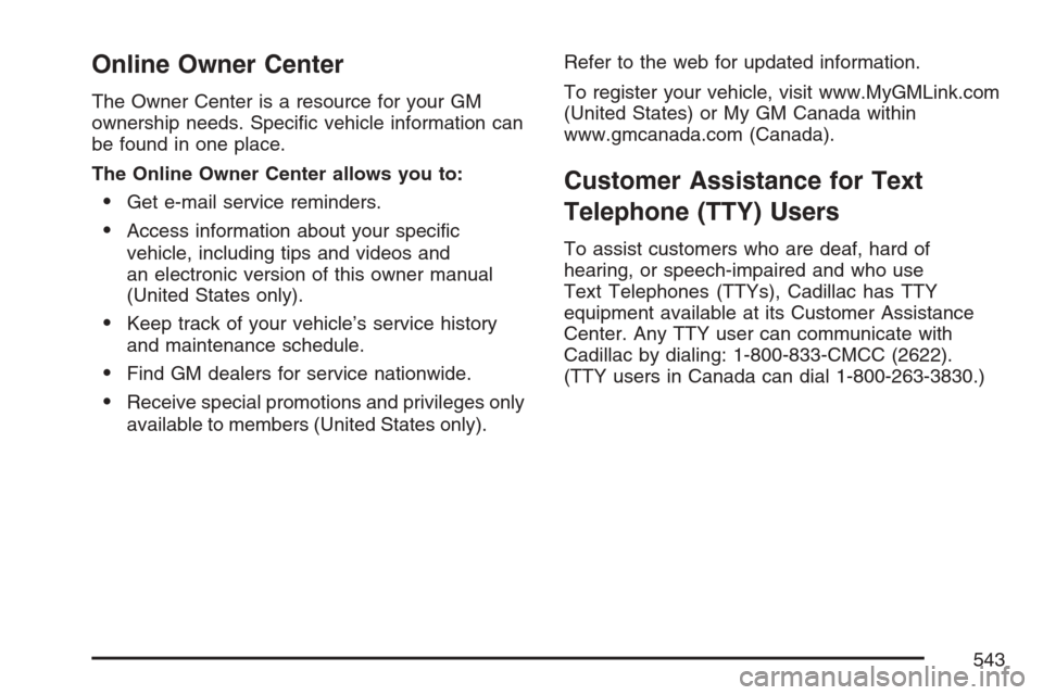CADILLAC ESCALADE 2007 3.G Owners Manual Online Owner Center
The Owner Center is a resource for your GM
ownership needs. Speci�c vehicle information can
be found in one place.
The Online Owner Center allows you to:
Get e-mail service remind