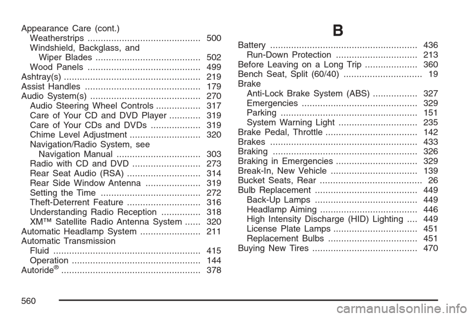 CADILLAC ESCALADE 2007 3.G Owners Manual Appearance Care (cont.)
Weatherstrips........................................... 500
Windshield, Backglass, and
Wiper Blades........................................ 502
Wood Panels....................