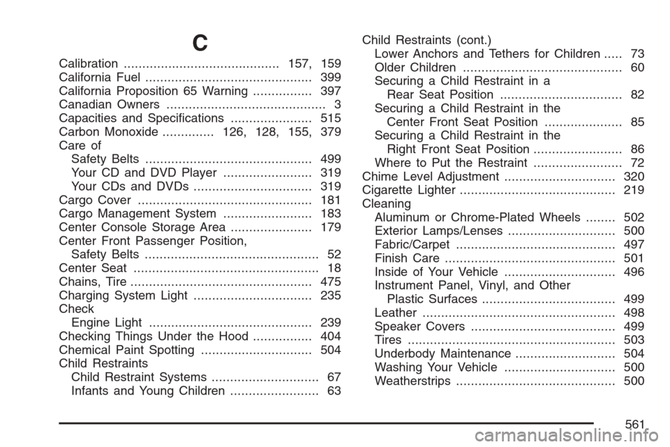 CADILLAC ESCALADE 2007 3.G User Guide C
Calibration..........................................157, 159
California Fuel............................................. 399
California Proposition 65 Warning................ 397
Canadian Owners..