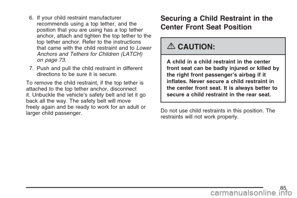CADILLAC ESCALADE 2007 3.G Manual Online 6. If your child restraint manufacturer
recommends using a top tether, and the
position that you are using has a top tether
anchor, attach and tighten the top tether to the
top tether anchor. Refer to CADILLAC ESCALADE 2007 3.G Manual Online 6. If your child restraint manufacturer
recommends using a top tether, and the
position that you are using has a top tether
anchor, attach and tighten the top tether to the
top tether anchor. Refer to