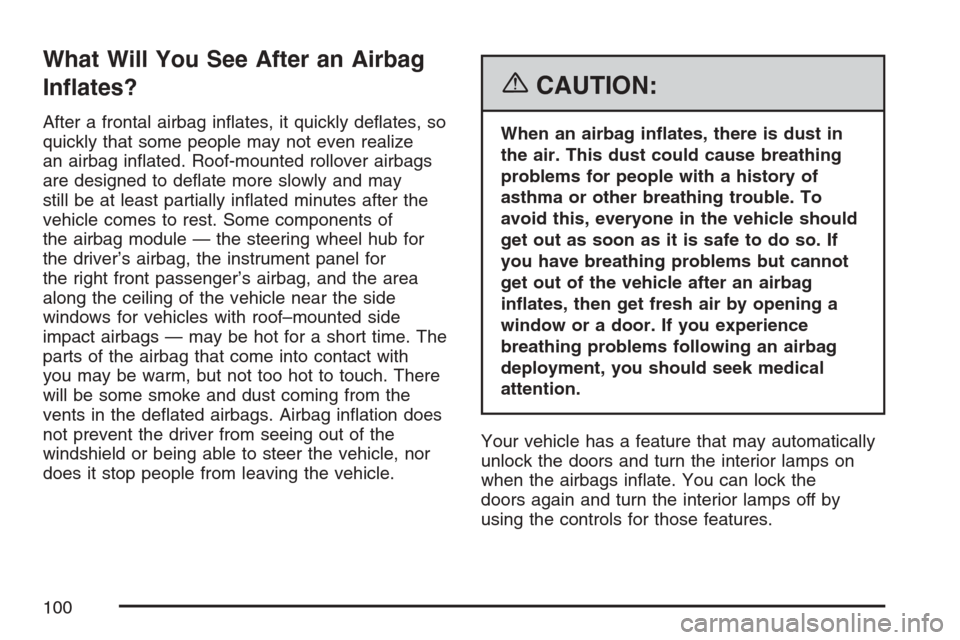 CADILLAC ESCALADE 2007 3.G Owners Manual What Will You See After an Airbag
In�ates?
After a frontal airbag in�ates, it quickly de�ates, so
quickly that some people may not even realize
an airbag in�ated. Roof-mounted rollover airbags
are des