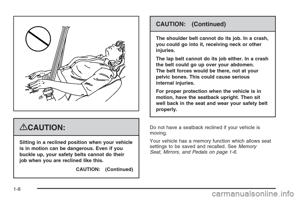 CADILLAC ESCALADE 2008 3.G User Guide {CAUTION:
Sitting in a reclined position when your vehicle
is in motion can be dangerous. Even if you
buckle up, your safety belts cannot do their
job when you are reclined like this.
CAUTION: (Contin CADILLAC ESCALADE 2008 3.G User Guide {CAUTION:
Sitting in a reclined position when your vehicle
is in motion can be dangerous. Even if you
buckle up, your safety belts cannot do their
job when you are reclined like this.
CAUTION: (Contin