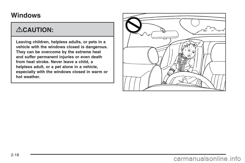 CADILLAC ESCALADE 2008 3.G Owners Manual Windows
{CAUTION:
Leaving children, helpless adults, or pets in a
vehicle with the windows closed is dangerous.
They can be overcome by the extreme heat
and suffer permanent injuries or even death
fro