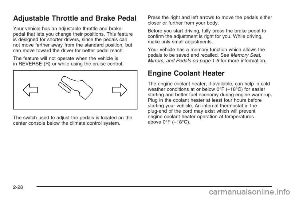 CADILLAC ESCALADE 2008 3.G Owners Manual Adjustable Throttle and Brake Pedal
Your vehicle has an adjustable throttle and brake
pedal that lets you change their positions. This feature
is designed for shorter drivers, since the pedals can
not