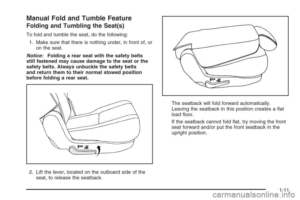 CADILLAC ESCALADE 2008 3.G User Guide Manual Fold and Tumble Feature
Folding and Tumbling the Seat(s)
To fold and tumble the seat, do the following:
1. Make sure that there is nothing under, in front of, or
on the seat.
Notice:Folding a r CADILLAC ESCALADE 2008 3.G User Guide Manual Fold and Tumble Feature
Folding and Tumbling the Seat(s)
To fold and tumble the seat, do the following:
1. Make sure that there is nothing under, in front of, or
on the seat.
Notice:Folding a r