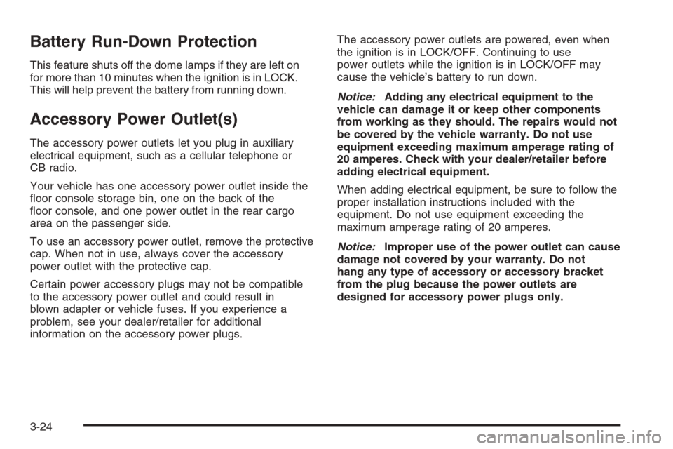 CADILLAC ESCALADE 2008 3.G Owners Manual Battery Run-Down Protection
This feature shuts off the dome lamps if they are left on
for more than 10 minutes when the ignition is in LOCK.
This will help prevent the battery from running down.
Acces