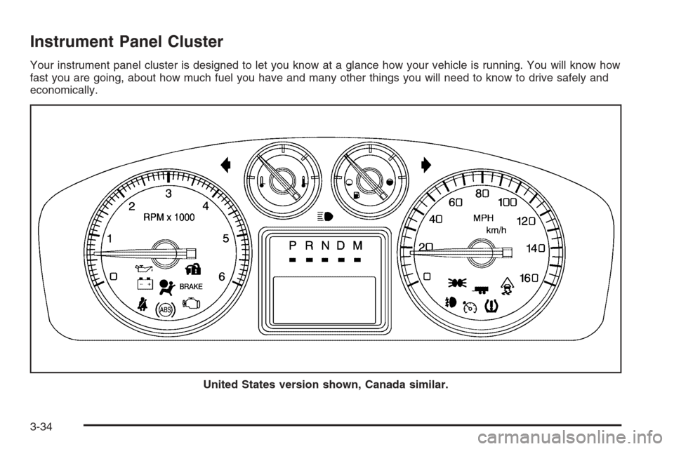 CADILLAC ESCALADE 2008 3.G Owners Manual Instrument Panel Cluster
Your instrument panel cluster is designed to let you know at a glance how your vehicle is running. You will know how
fast you are going, about how much fuel you have and many 