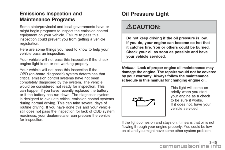 CADILLAC ESCALADE 2008 3.G Owners Manual Emissions Inspection and
Maintenance Programs
Some state/provincial and local governments have or
might begin programs to inspect the emission control
equipment on your vehicle. Failure to pass this
i