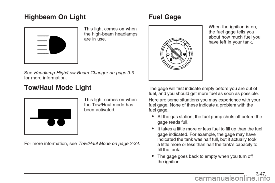 CADILLAC ESCALADE 2008 3.G Owners Manual Highbeam On Light
This light comes on when
the high-beam headlamps
are in use.
SeeHeadlamp High/Low-Beam Changer on page 3-9
for more information.
Tow/Haul Mode Light
This light comes on when
the Tow/