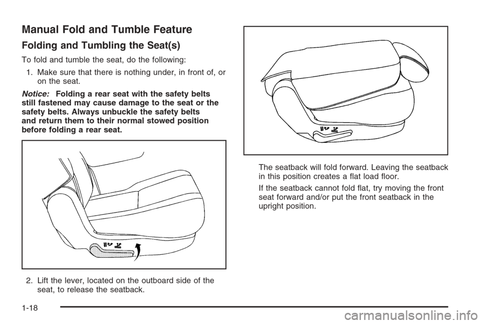 CADILLAC ESCALADE 2008 3.G Owners Manual Manual Fold and Tumble Feature
Folding and Tumbling the Seat(s)
To fold and tumble the seat, do the following:
1. Make sure that there is nothing under, in front of, or
on the seat.
Notice:Folding a r