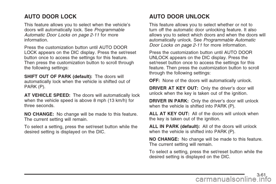 CADILLAC ESCALADE 2008 3.G Owners Manual AUTO DOOR LOCK
This feature allows you to select when the vehicle’s
doors will automatically lock. SeeProgrammable
Automatic Door Locks on page 2-11for more
information.
Press the customization butt