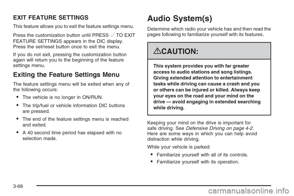 CADILLAC ESCALADE 2008 3.G Owners Manual EXIT FEATURE SETTINGS
This feature allows you to exit the feature settings menu.
Press the customization button until PRESS
VTO EXIT
FEATURE SETTINGS appears in the DIC display.
Press the set/reset bu