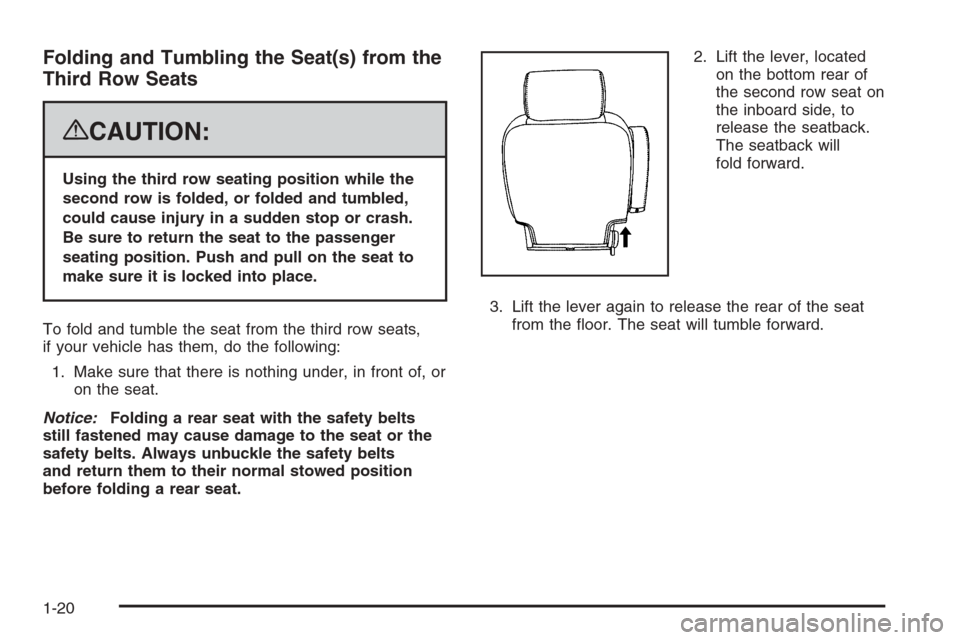 CADILLAC ESCALADE 2008 3.G Owners Manual Folding and Tumbling the Seat(s) from the
Third Row Seats
{CAUTION:
Using the third row seating position while the
second row is folded, or folded and tumbled,
could cause injury in a sudden stop or c