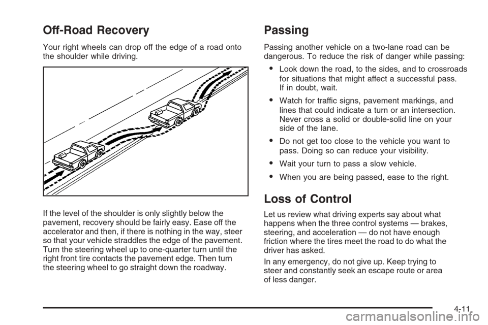 CADILLAC ESCALADE 2008 3.G Owners Manual Off-Road Recovery
Your right wheels can drop off the edge of a road onto
the shoulder while driving.
If the level of the shoulder is only slightly below the
pavement, recovery should be fairly easy. E