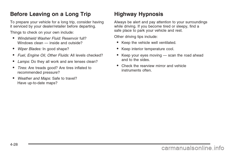 CADILLAC ESCALADE 2008 3.G Owners Manual Before Leaving on a Long Trip
To prepare your vehicle for a long trip, consider having
it serviced by your dealer/retailer before departing.
Things to check on your own include:
Windshield Washer Flu CADILLAC ESCALADE 2008 3.G Owners Manual Before Leaving on a Long Trip
To prepare your vehicle for a long trip, consider having
it serviced by your dealer/retailer before departing.
Things to check on your own include:
Windshield Washer Flu