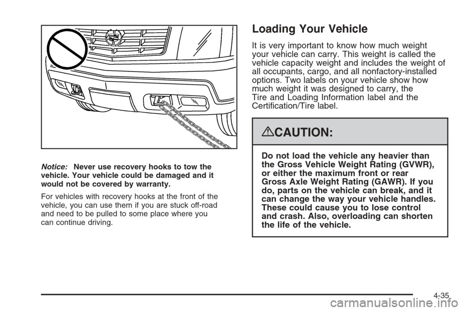 CADILLAC ESCALADE 2008 3.G Owners Manual Notice:Never use recovery hooks to tow the
vehicle. Your vehicle could be damaged and it
would not be covered by warranty.
For vehicles with recovery hooks at the front of the
vehicle, you can use the CADILLAC ESCALADE 2008 3.G Owners Manual Notice:Never use recovery hooks to tow the
vehicle. Your vehicle could be damaged and it
would not be covered by warranty.
For vehicles with recovery hooks at the front of the
vehicle, you can use the
