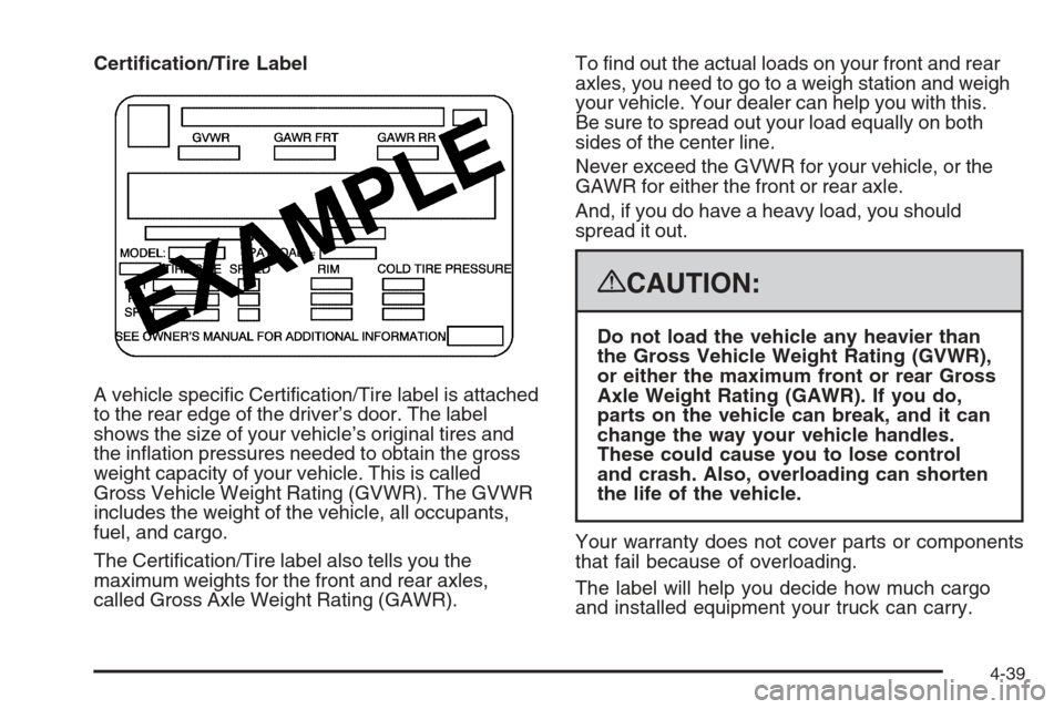 CADILLAC ESCALADE 2008 3.G Owners Manual Certi�cation/Tire Label
A vehicle speci�c Certi�cation/Tire label is attached
to the rear edge of the driver’s door. The label
shows the size of your vehicle’s original tires and
the in�ation pres