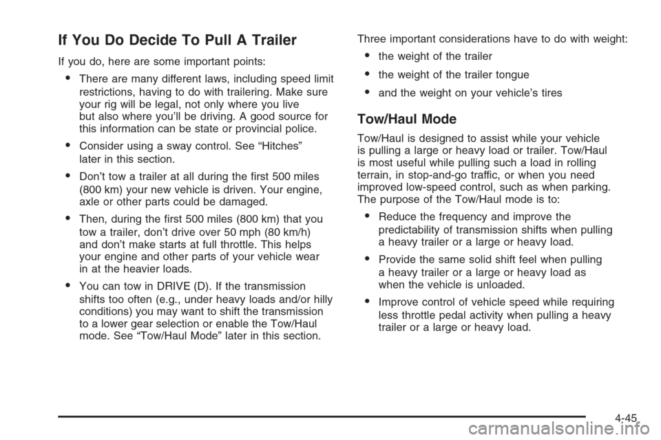 CADILLAC ESCALADE 2008 3.G Owners Manual If You Do Decide To Pull A Trailer
If you do, here are some important points:
There are many different laws, including speed limit
restrictions, having to do with trailering. Make sure
your rig will 