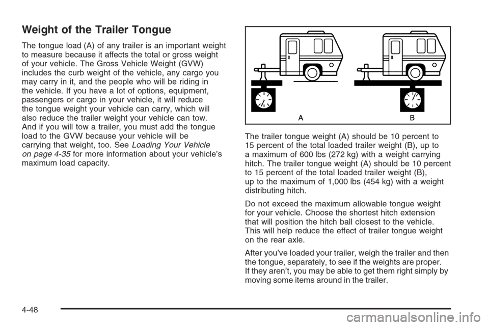 CADILLAC ESCALADE 2008 3.G Owners Manual Weight of the Trailer Tongue
The tongue load (A) of any trailer is an important weight
to measure because it affects the total or gross weight
of your vehicle. The Gross Vehicle Weight (GVW)
includes 