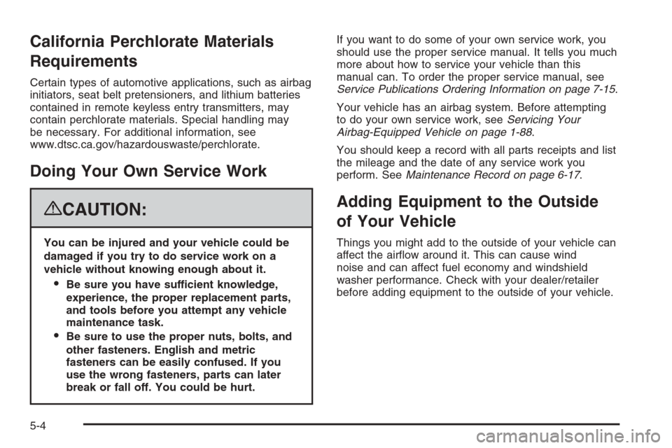 CADILLAC ESCALADE 2008 3.G Owners Manual California Perchlorate Materials
Requirements
Certain types of automotive applications, such as airbag
initiators, seat belt pretensioners, and lithium batteries
contained in remote keyless entry tran