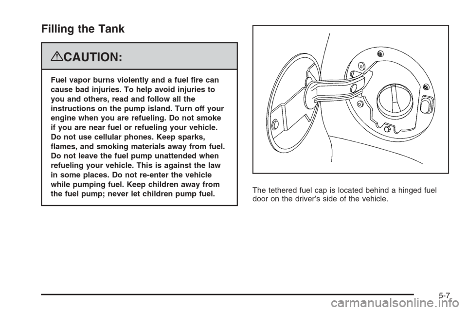 CADILLAC ESCALADE 2008 3.G Owners Manual Filling the Tank
{CAUTION:
Fuel vapor burns violently and a fuel �re can
cause bad injuries. To help avoid injuries to
you and others, read and follow all the
instructions on the pump island. Turn off
