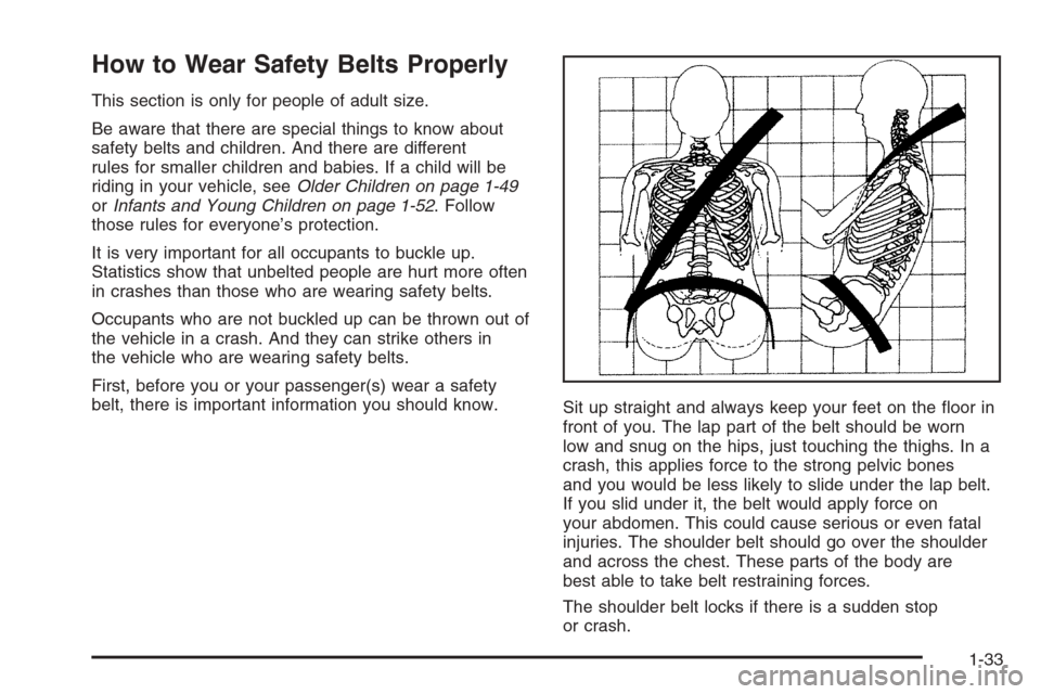 CADILLAC ESCALADE 2008 3.G Owners Guide How to Wear Safety Belts Properly
This section is only for people of adult size.
Be aware that there are special things to know about
safety belts and children. And there are different
rules for small