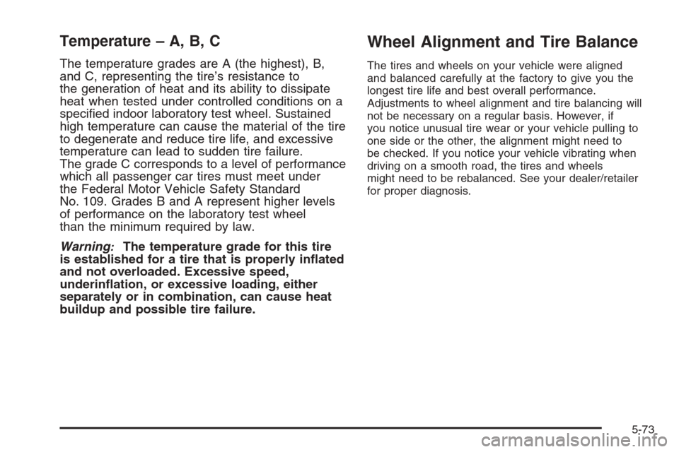 CADILLAC ESCALADE 2008 3.G Owners Manual Temperature – A, B, C
The temperature grades are A (the highest), B,
and C, representing the tire’s resistance to
the generation of heat and its ability to dissipate
heat when tested under control