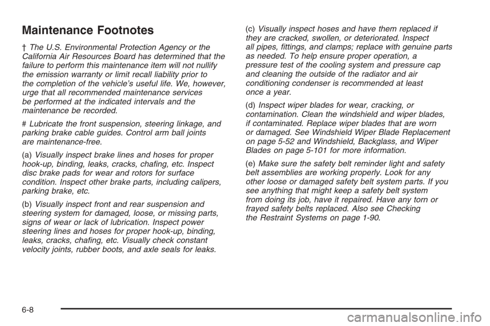 CADILLAC ESCALADE 2008 3.G Owners Manual Maintenance Footnotes
†The U.S. Environmental Protection Agency or the
California Air Resources Board has determined that the
failure to perform this maintenance item will not nullify
the emission w