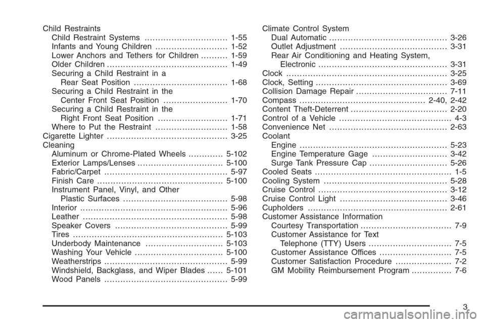 CADILLAC ESCALADE 2008 3.G Owners Manual Child Restraints
Child Restraint Systems...............................1-55
Infants and Young Children...........................1-52
Lower Anchors and Tethers for Children..........1-59
Older Childre