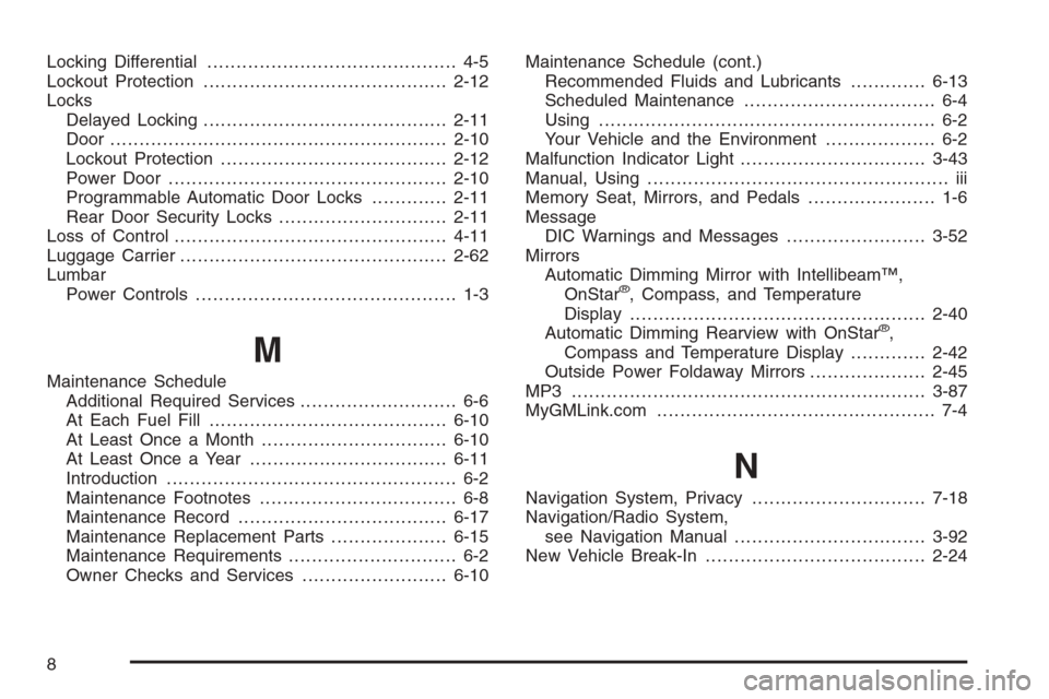 CADILLAC ESCALADE 2008 3.G Owners Manual Locking Differential........................................... 4-5
Lockout Protection..........................................2-12
Locks
Delayed Locking..........................................2-11