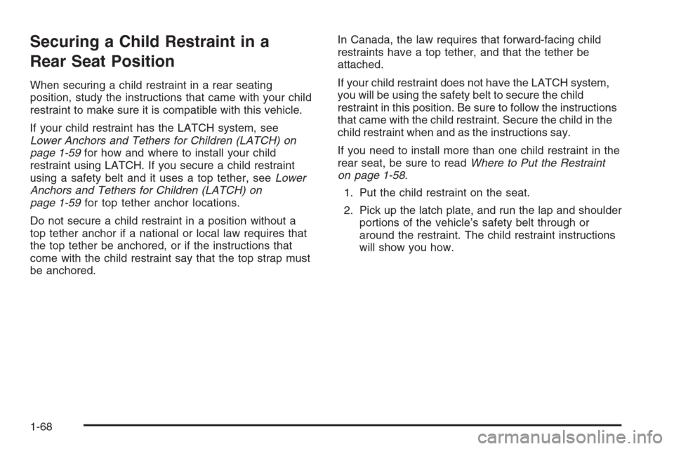 CADILLAC ESCALADE 2008 3.G Manual PDF Securing a Child Restraint in a
Rear Seat Position
When securing a child restraint in a rear seating
position, study the instructions that came with your child
restraint to make sure it is compatible CADILLAC ESCALADE 2008 3.G Manual PDF Securing a Child Restraint in a
Rear Seat Position
When securing a child restraint in a rear seating
position, study the instructions that came with your child
restraint to make sure it is compatible