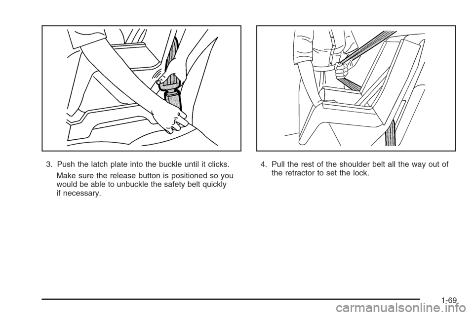 CADILLAC ESCALADE 2008 3.G Manual PDF 3. Push the latch plate into the buckle until it clicks.
Make sure the release button is positioned so you
would be able to unbuckle the safety belt quickly
if necessary.4. Pull the rest of the should CADILLAC ESCALADE 2008 3.G Manual PDF 3. Push the latch plate into the buckle until it clicks.
Make sure the release button is positioned so you
would be able to unbuckle the safety belt quickly
if necessary.4. Pull the rest of the should