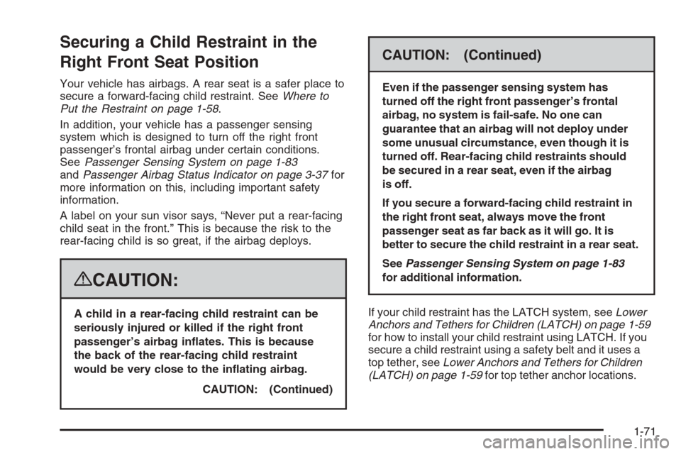 CADILLAC ESCALADE 2008 3.G Manual PDF Securing a Child Restraint in the
Right Front Seat Position
Your vehicle has airbags. A rear seat is a safer place to
secure a forward-facing child restraint. SeeWhere to
Put the Restraint on page 1-5 CADILLAC ESCALADE 2008 3.G Manual PDF Securing a Child Restraint in the
Right Front Seat Position
Your vehicle has airbags. A rear seat is a safer place to
secure a forward-facing child restraint. SeeWhere to
Put the Restraint on page 1-5