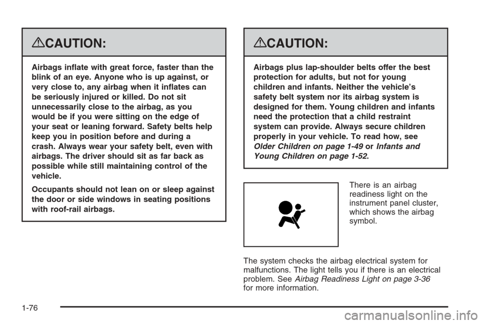 CADILLAC ESCALADE 2008 3.G Manual PDF {CAUTION:
Airbags in�ate with great force, faster than the
blink of an eye. Anyone who is up against, or
very close to, any airbag when it in�ates can
be seriously injured or killed. Do not sit
unnece