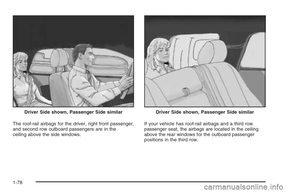 CADILLAC ESCALADE 2008 3.G Owners Manual The roof-rail airbags for the driver, right front passenger,
and second row outboard passengers are in the
ceiling above the side windows.If your vehicle has roof-rail airbags and a third row
passenge