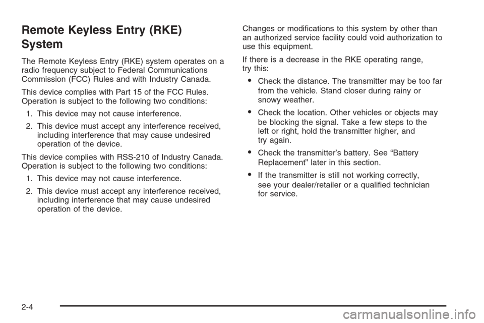 CADILLAC ESCALADE 2008 3.G Owners Manual Remote Keyless Entry (RKE)
System
The Remote Keyless Entry (RKE) system operates on a
radio frequency subject to Federal Communications
Commission (FCC) Rules and with Industry Canada.
This device com