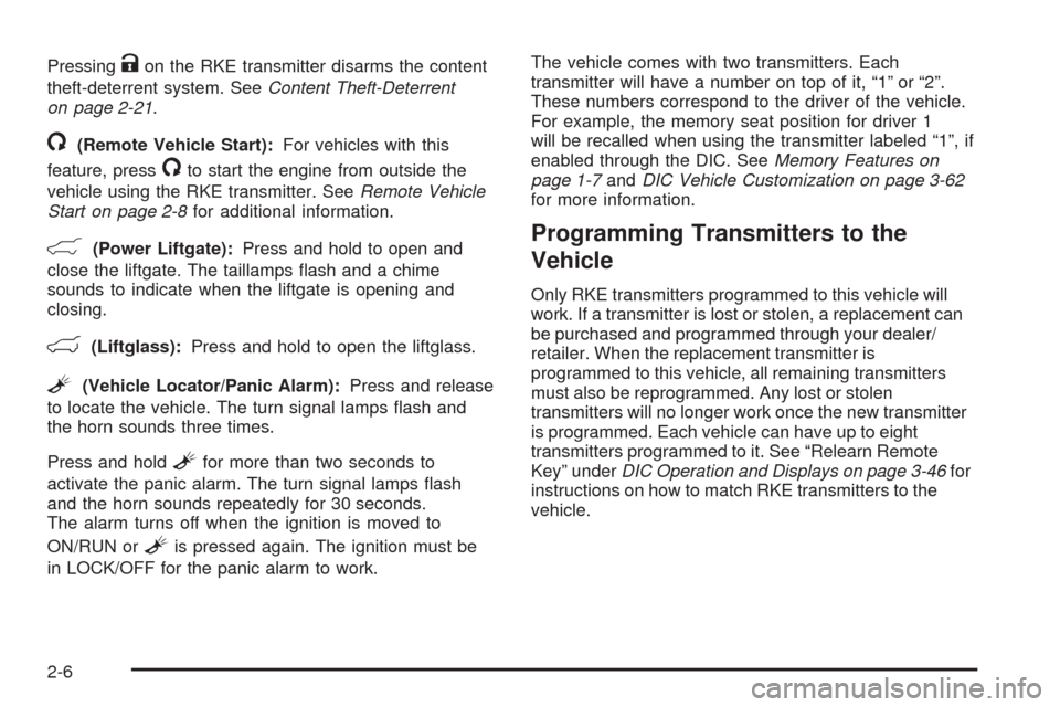 CADILLAC ESCALADE 2009 3.G Owners Manual PressingKon the RKE transmitter disarms the content
theft-deterrent system. SeeContent Theft-Deterrent
on page 2-21.
/(Remote Vehicle Start):For vehicles with this
feature, press
/to start the engine CADILLAC ESCALADE 2009 3.G Owners Manual PressingKon the RKE transmitter disarms the content
theft-deterrent system. SeeContent Theft-Deterrent
on page 2-21.
/(Remote Vehicle Start):For vehicles with this
feature, press
/to start the engine