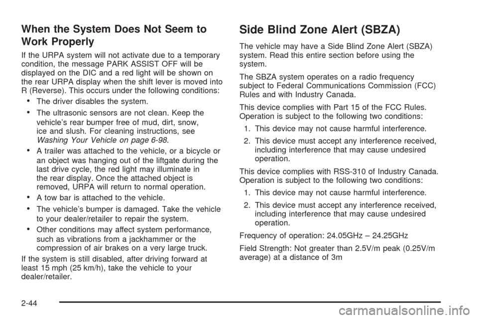 CADILLAC ESCALADE 2009 3.G Owners Manual When the System Does Not Seem to
Work Properly
If the URPA system will not activate due to a temporary
condition, the message PARK ASSIST OFF will be
displayed on the DIC and a red light will be shown