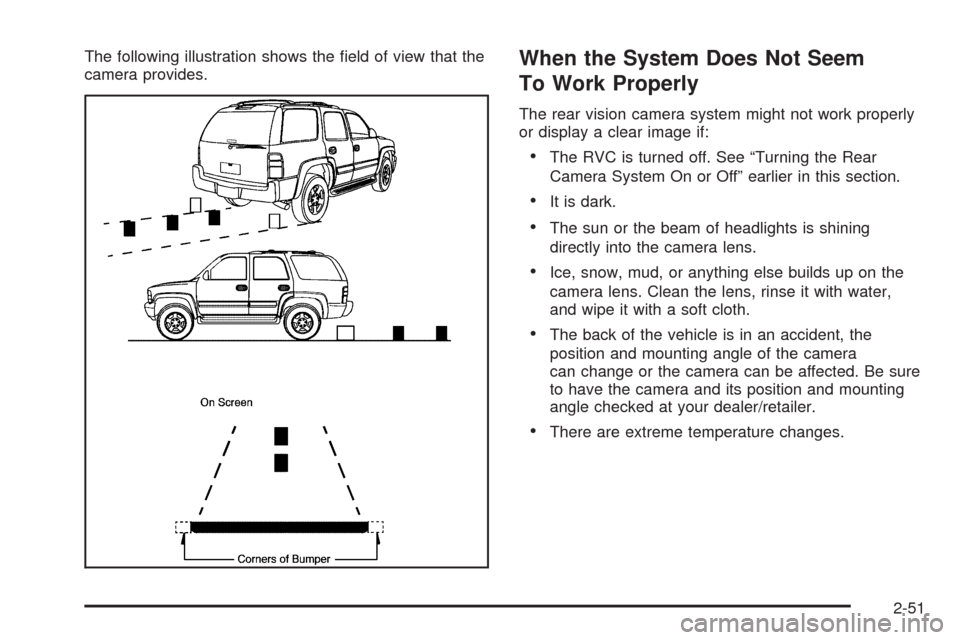 CADILLAC ESCALADE 2009 3.G Owners Manual The following illustration shows the �eld of view that the
camera provides.When the System Does Not Seem
To Work Properly
The rear vision camera system might not work properly
or display a clear image