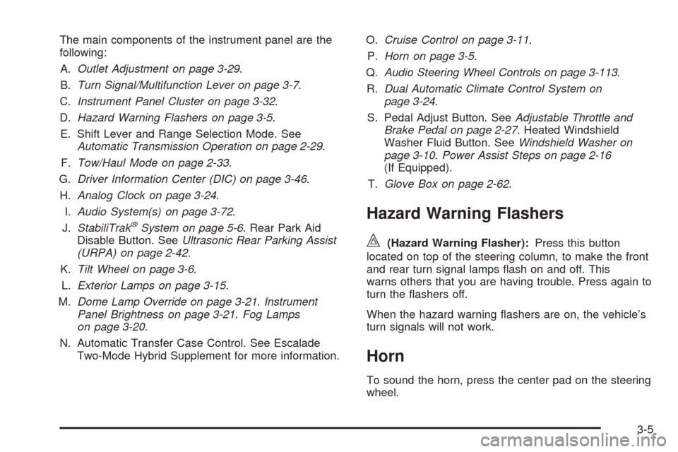 CADILLAC ESCALADE 2009 3.G Owners Manual The main components of the instrument panel are the
following:
A.Outlet Adjustment on page 3-29.
B.Turn Signal/Multifunction Lever on page 3-7.
C.Instrument Panel Cluster on page 3-32.
D.Hazard Warnin